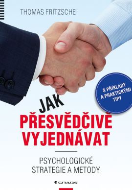 Jak přesvědčivě vyjednávat. Psychologické strategie a metody