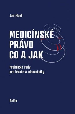 Medicínské právo - co a jak. Praktické rady pro lékaře a zdravotníky