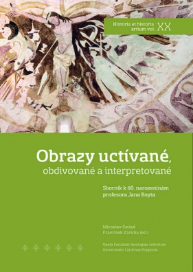 Obrazy uctívané, obdivované a interpretované - Sborník k 60. narozeninám profesora Jana Royta