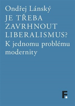 Je třeba zavrhnout liberalismus? K jednomu problému modernity