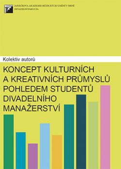 Koncept kulturních a kreativních průmyslů pohledem studentů divadelního manažerství