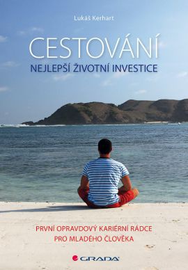 Cestování - nejlepší životní investice - První opravdový kariérní rádce pro mladého člověka