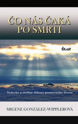 Co nas caka po smrti - Vedecké a osobné dôkazy posmrtného života