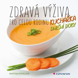 Zdravá výživa pro celou rodinu - Kuchařka dnešní doby