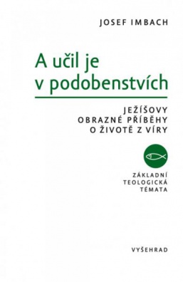 A učil je v podobenstvích - Ježíšovy obrazné příběhy o životě z víry