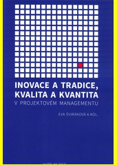 Inovace a tradice, kvalita a kvantita v projektovém managementu