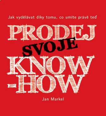 Prodej svoje know-how - Jak vydělávat díky tomu, co umíte právě teď