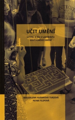 Učit umění - učitel a žák v labyrintu současného umění