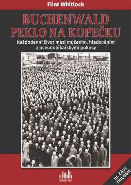 Buchenwald - Peklo na kopečku - Každodenní život mezi mučením, hladověním a pseudolékařskými pokusy