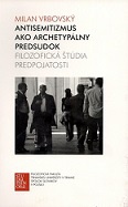 Antisemitizmus ako archetypálny predsudok - Filozofická štúdia predpojatosti