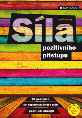 Síla pozitivního přístupu - 10 pravidel jak naplnit svůj život a práci pozitivní energií