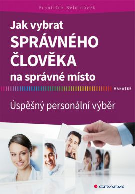 Jak vybrat správného člověka na správné místo - Úspěšný personální výběr