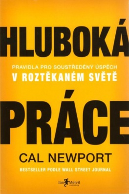 Hluboká práce - Pravidla pro soustředěný úspěch v roztěkaném světě