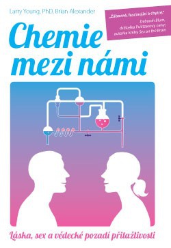 Chemie mezi námi - Láska, sex a vědecké pozadí přitažlivosti