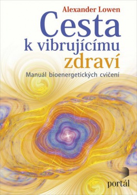 Cesta k vibrujícímu zdraví. Manuál bioenergetických cvičení