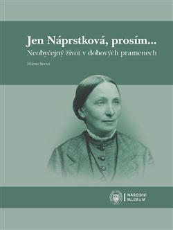 Jen Náprstková, prosím… Neobyčejný život v dobových pramenech.