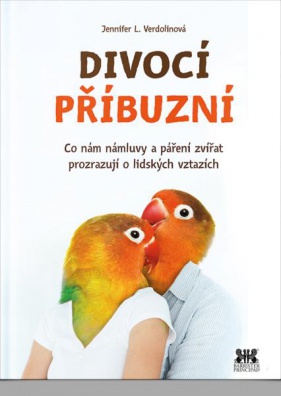 Divocí příbuzní. Co nám zvířecí námluvy a páření zvířat prozrazují o lidských vztazích