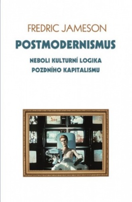 Postmodernismus neboli kulturní logika pozdního kapitalismu