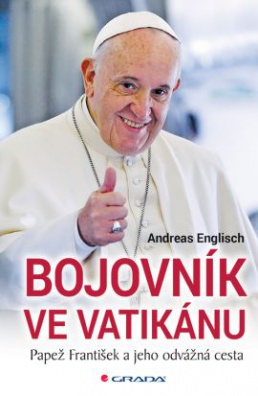 Bojovník ve Vatikánu - Papež František a jeho odvážná cesta