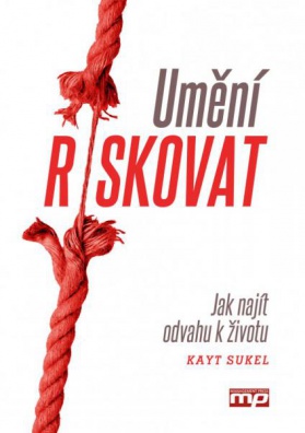 Umění riskovat - Jak najít odvahu k životu