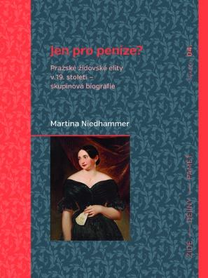 Jen pro peníze? Pražské židovské elity v 19. století - skupinová biografie