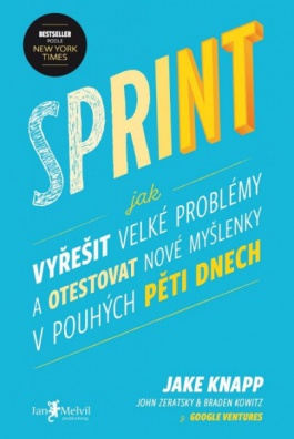 Sprint - Jak vyřešit velké problémy a otestovat nové myšlenky v pouhých pěti dnech