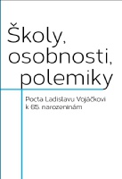 Školy, osobnosti, polemiky. Pocta Ladislavu Vojáčkovi k 65. narozeninám