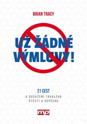 Už žádné výmluvy - 21 cest k dosažení trvalého štěstí a úspěchu