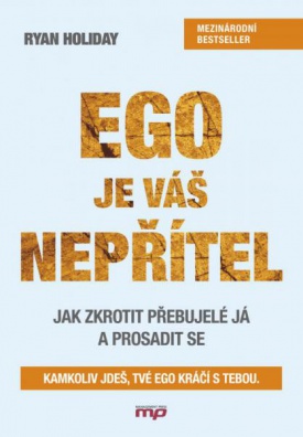 Ego je váš nepřítel - Jak zkrotit přebujelé já a prosadit se