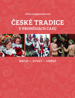 České tradice v proměnách času: kroje - zvyky - umění