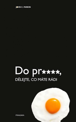 Do pr****, dělejte, co máte rádi