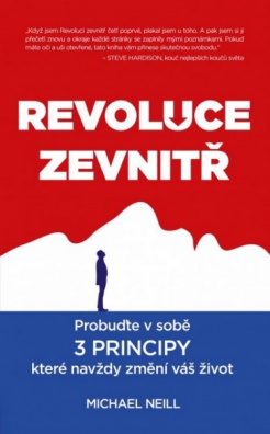 Revoluce zevnitř - Probuďte v sobě 3 principy, které navždy změní vás život