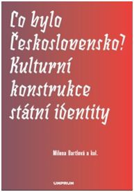 Co bylo Československo? Kulturní konstrukce státní a národní identity