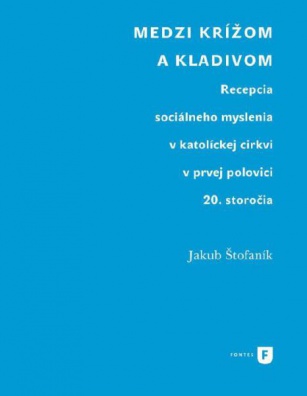 Medzi krížom a kladivom - Recepcia sociálneho myslenia v katolíckej cirkvi v prvej polovici 20. sto.