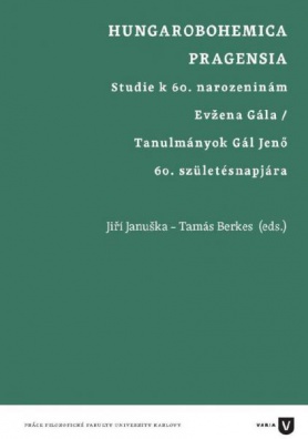 Hungarobohemica Pragensia. Studie k 60. narozeninám Evžena Gála