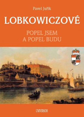 Lobkowiczové - popel jsem a popel budu