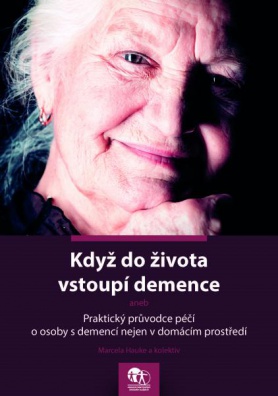 Když do života vstoupí demence aneb Praktický průvodce péčí o osoby s demencí nejen v dom. prostředí