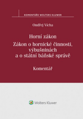 Horní zákon. Zákon o hornické činnosti, výbušninách a o státní báňské správě. Komentář