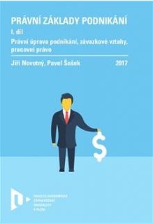 Právní základy podnikání, I. díl (právní úprava podnikání, závazkové vztahy, pracovní právo)