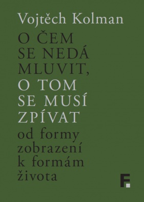 O čem se nedá mluvit, o tom se musí zpívat - Od formy zobrazení k formě života