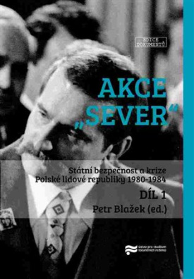 Akce "Sever" 1. + 2. díl Státní bezpečnost a krize Polské lidové republiky 1980-1984