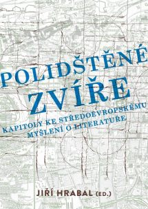 Polidštěné zvíře. Kapitoly ke středoevropskému myšlení o literatuře