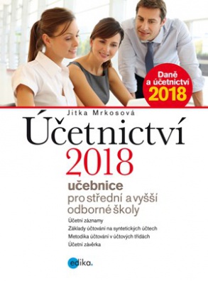 Účetnictví 2018, učebnice pro SŠ a VOŠ - Učebnice pro střední a vyšší odborné školy