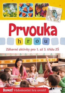 Prvouka hrou. Zábavné aktivity pro 1. až 3. třídu