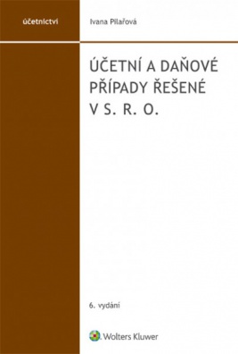 Účetní a daňové případy řešené v s. r. o., 6. vydání