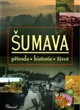 Šumava: příroda - historie - život