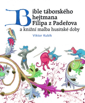 Bible táborského hejtmana Filipa z Padeřova a knižní malba husitské doby