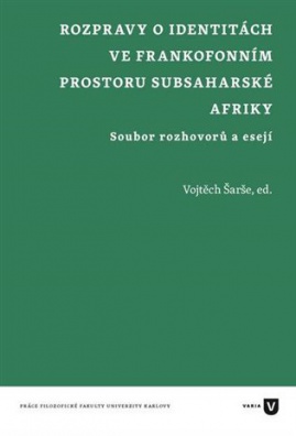 Rozpravy o identitách ve frankofonním prostoru subsaharské Afriky - Soubor rozhovorů a esejí