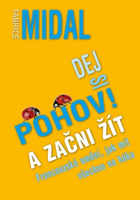 Dej si pohov! A začni žít - Francouzské umění jak mít všechno na háku