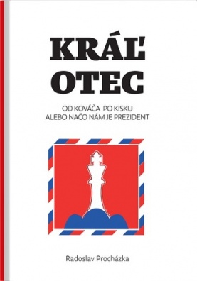 Kráľ otec - Od Kováča po Kisku alebo načo nám je prezident